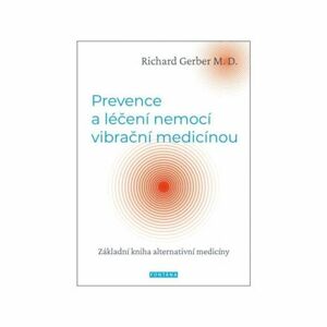 Prevence a léčení nemocí vibrační medicínou - Základní kniha alternativní medicíny