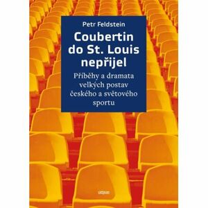 Coubertin do St. Louis nepřijel - Příběhy a dramata velkých postav českého a světového sportu