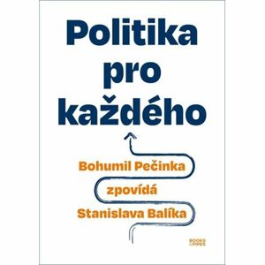 Politika pro každého - Bohumil Pečinka zpovídá Stanislava Balíka