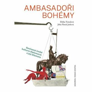 Ambasadoři bohémy - Současná česká kulturní diplomacie a její dilemata
