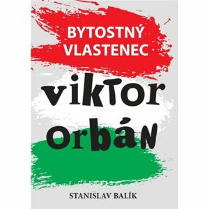 Bytostný vlastenec Viktor Orbán