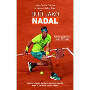 Buď Jako Nadal - Inspiruj se nejlepším španělským sportovcem všech dob a nauč se, jak ze sebe dostat