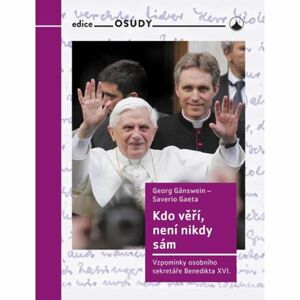 Kdo věří, není nikdy sám - Vzpomínky osobního sekretáře Benedikta XVI.