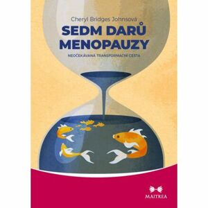 Sedm darů menopauzy - Neočekávaná transformační cesta