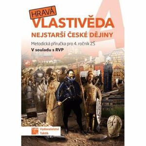 Hravá vlastivěda 4 - Nejstarší české dějiny - Metodická příručka