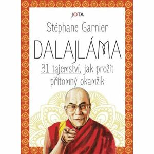 Dalajláma - 31 tajemství, jak prožít přítomný okamžik